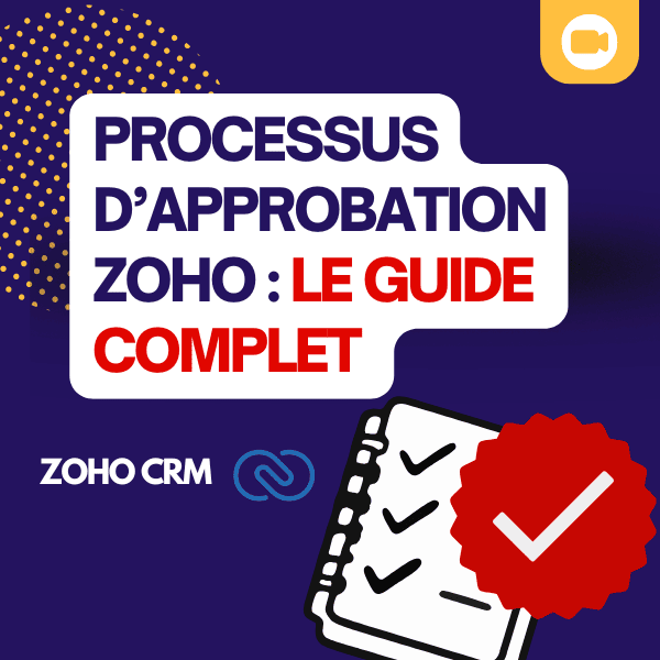 Les processus d’approbation dans Zoho CRM : guide complet