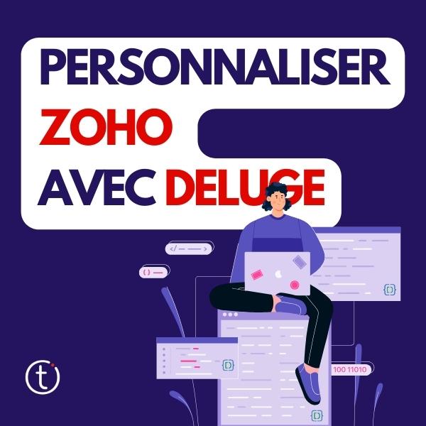 Zoho Deluge : Le pouvoir de la personnalisation dans la Suite Zoho